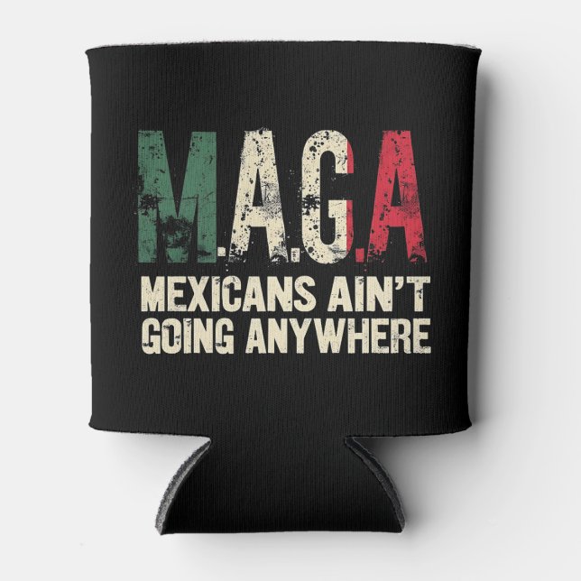 MAGA Mexicans Ain't Going Anywhere American   Can Cooler (Front)