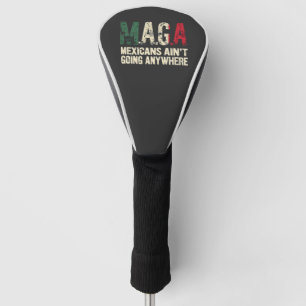 MAGA Mexicans Ain't Going Anywhere American Golf Head Cover