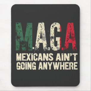 MAGA Mexicans Ain't Going Anywhere American   Mouse Mat