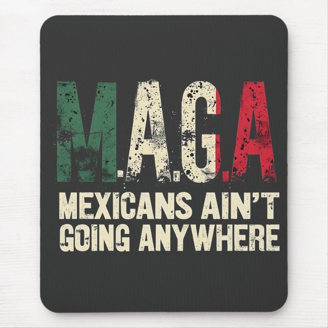 MAGA Mexicans Ain't Going Anywhere American   Mouse Mat (Front)