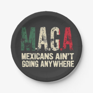 MAGA Mexicans Ain't Going Anywhere American Paper Plate