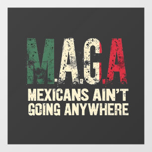 MAGA Mexicans Ain't Going Anywhere American Window Cling