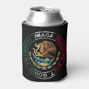 MAGA Mexicans Ain't Going Anywhere Can Cooler