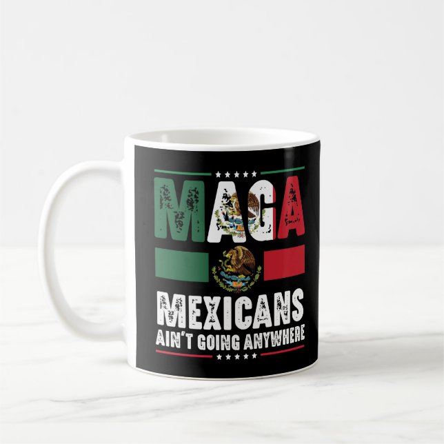 MAGA Mexicans Ain't Going Anywhere  Coffee Mug (Left)