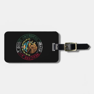MAGA Mexicans Ain't Going Anywhere Luggage Tag