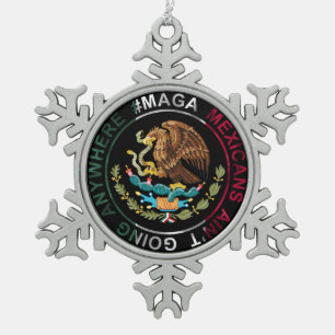 MAGA Mexicans Ain't Going Anywhere Snowflake Pewter Christmas Ornament