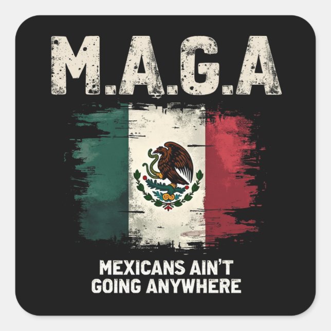 MAGA Mexicans Ain't Going Anywhere Square Sticker (Front)