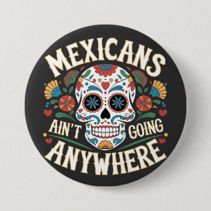 MAGA Mexicans Ain't Going Anywhere Sugar Skull  7.5 Cm Round Badge