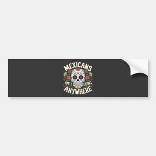 MAGA Mexicans Ain't Going Anywhere Sugar Skull  Bumper Sticker