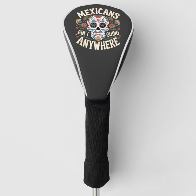 MAGA Mexicans Ain't Going Anywhere Sugar Skull  Golf Head Cover (Front)