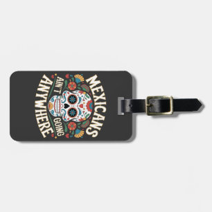 MAGA Mexicans Ain't Going Anywhere Sugar Skull  Luggage Tag