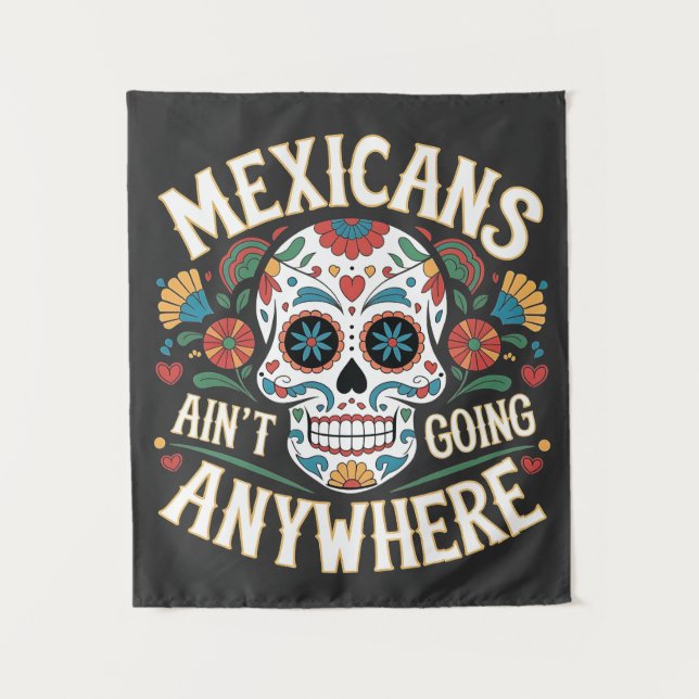 MAGA Mexicans Ain't Going Anywhere Sugar Skull  Tapestry (Front)
