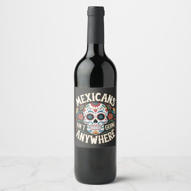 MAGA Mexicans Ain't Going Anywhere Sugar Skull  Wine Label (Front)