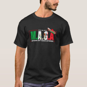 MAGA - MEXICANS AINu2019T GOING ANYWHERE FUNNY T-Shirt