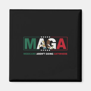 Maga Mexicans Aren't Going Anywhere Activist H Magnet