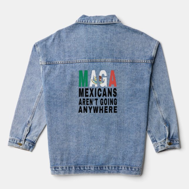 MAGA Mexicans Aren't Going Anywhere Mexico Mexican Denim Jacket (Back)