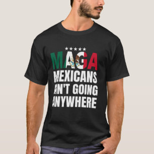 MAGA MexicansAren't Going Anywhere Mexico Mexican T-Shirt