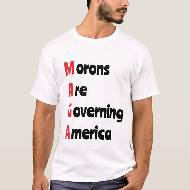 MAGA = Morons Are Governing America T-Shirt (Front)