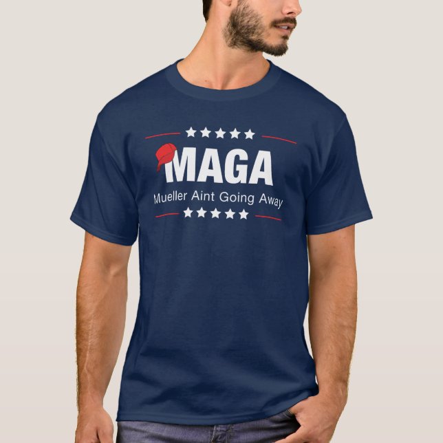 MAGA - Mueller Aint Going Away T-Shirt (Front)