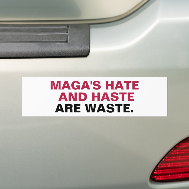 MAGA'S Hate and Haste Are Waste Bumper Sticker (On Car)