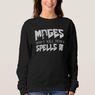 Mages Don T Kill People Rpg Role Player Tabletop G Sweatshirt