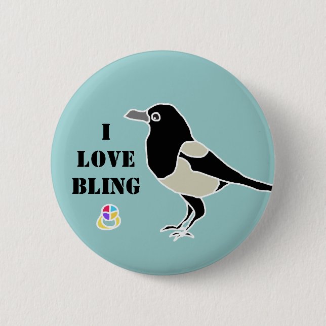 Maggie the magpie/I love bling 6 Cm Round Badge (Front)