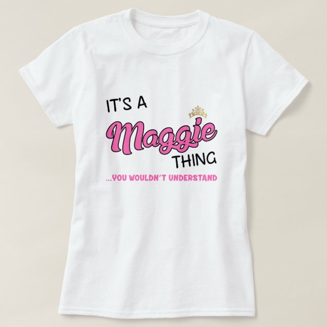 Maggie thing you wouldn't understand T-Shirt (Design Front)