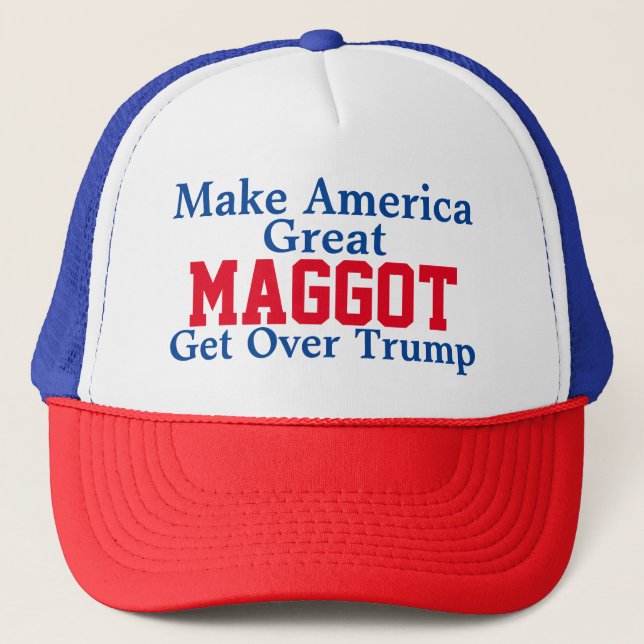 MAGGOT movement Make America Great Get Over Trump Trucker Hat (Front)