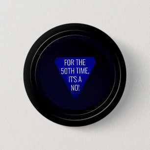 Magic 8-ball: "For the 50th time, it's a NO!" 6 Cm Round Badge