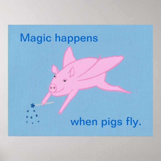 Magic happens when pigs fly, posters. poster (Front)