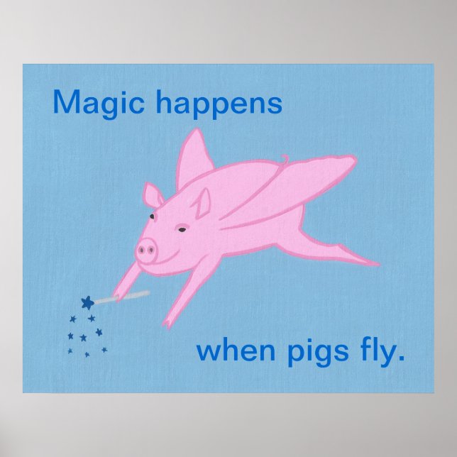Magic happens when pigs fly, posters. poster (Front)