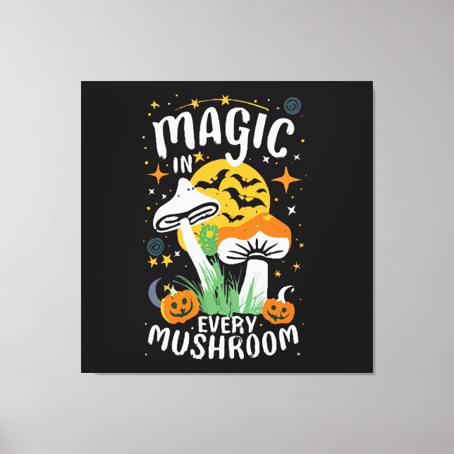 Magic in Every Mushroom! Canvas Print (Front)