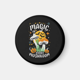 Magic in Every Mushroom! Magnet