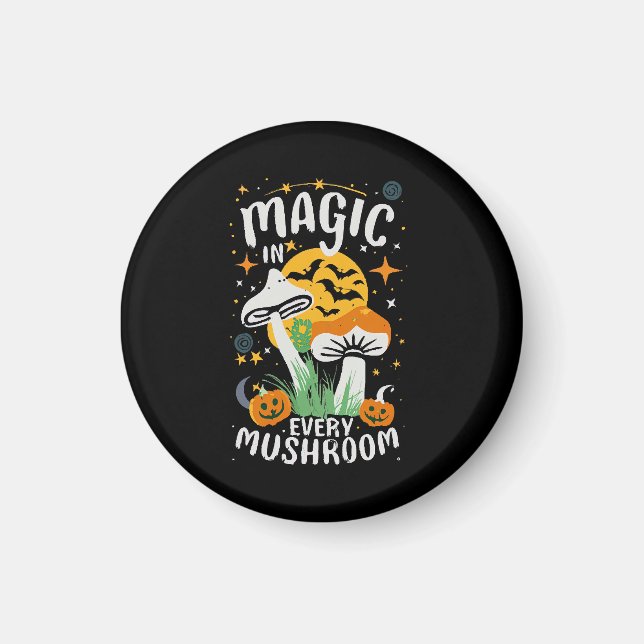 Magic in Every Mushroom! Magnet (Front)