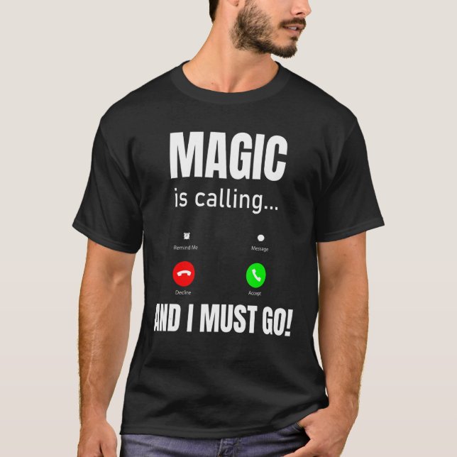 Magic Is Calling And I Must Go T-Shirt (Front)