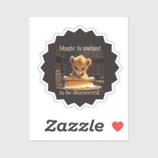 Magic Is Meant to Be Discovered–Cute Lion Sticker