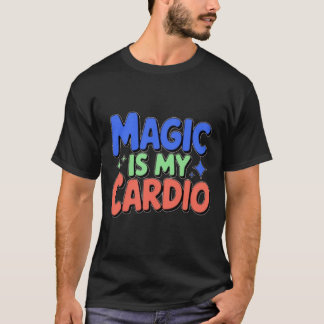Magic Is My Cardio Men's T-Shirt