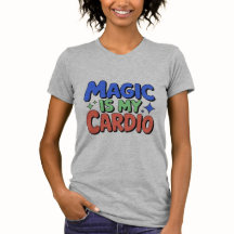 Magic is My Cardio T-Shirt
