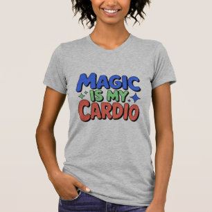Magic is My Cardio T-Shirt