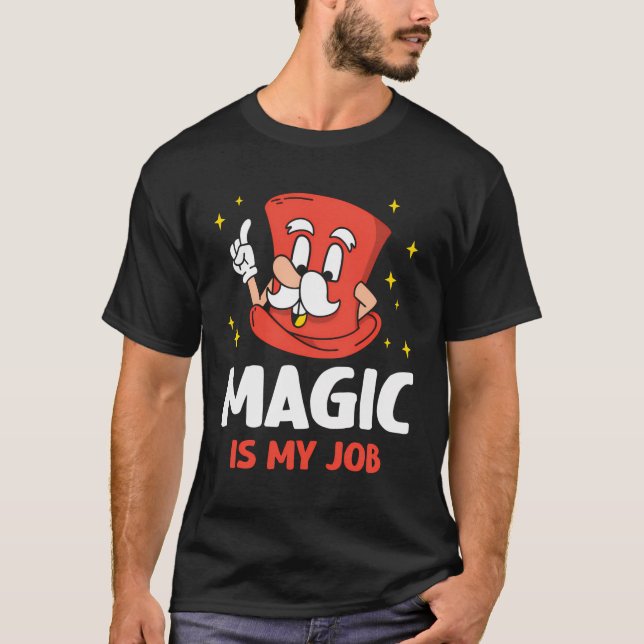 Magic Is My Job Trick Wizard Sorcerer Magician T-Shirt (Front)