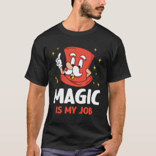 Magic Is My Job Trick Wizard Sorcerer Magician T-Shirt