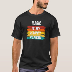 Magic  Magic Is My Happy Place T-Shirt