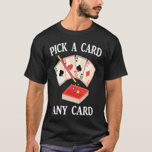 Magic  Pick A Card Any Card  Magician  Tricks  Ill T-Shirt