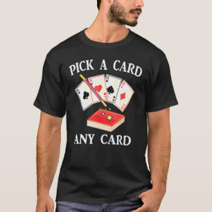 Magic - Pick A Card Any Card - Magician - Tricks - T-Shirt