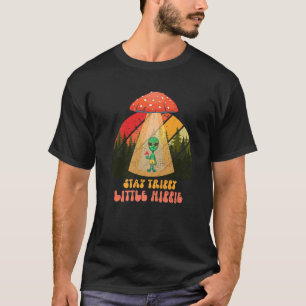 Magic Psilocybin Mushrooms Alien Stay Trippy Littl T-Shirt