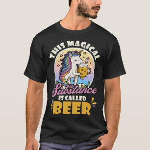 Magical Substance Called Beer Design Unicorn T-Shirt
