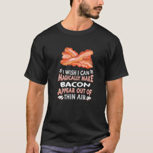 Magically Make Bacons Appear Out Of Thin Air  Baco T-Shirt