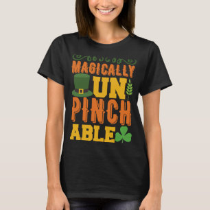 Magically Un Pinch Able St. Patrick' Day T-Shirt