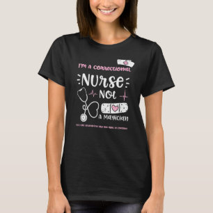 Magician I'm A Correctional Nurse Not A Magician B T-Shirt