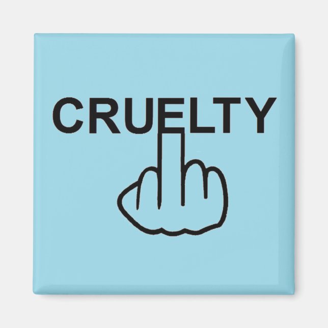 Magnet Cruelty Is Cruel (Front)